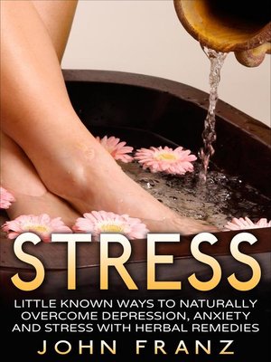 cover image of Stress--Little Known Ways to Naturally Overcome Depression, Anxiety and Stress with Herbal Remedies